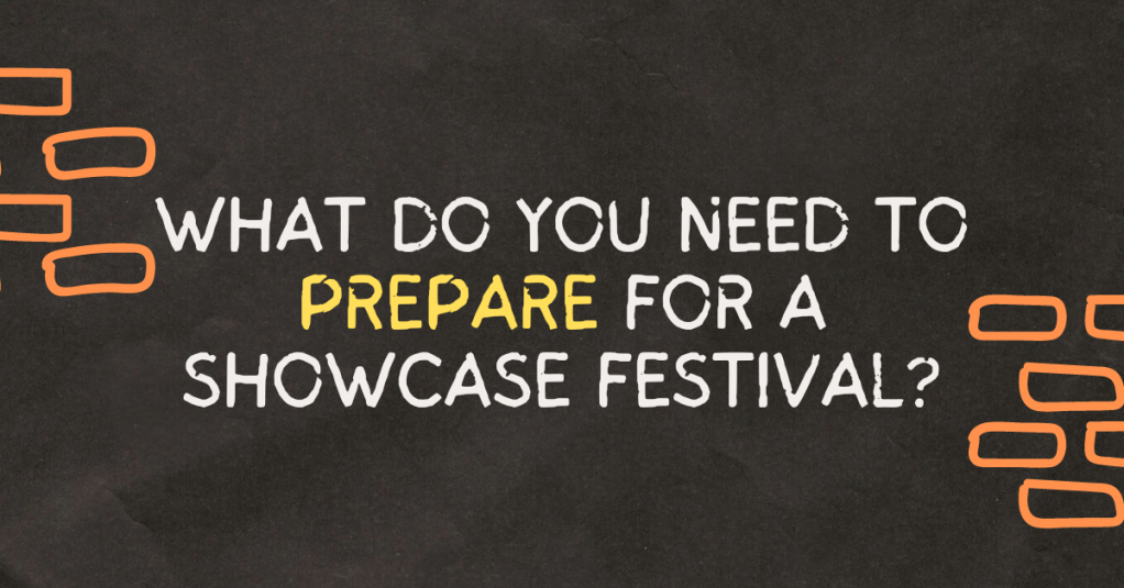 what do you need to prepare for a showcase festival?